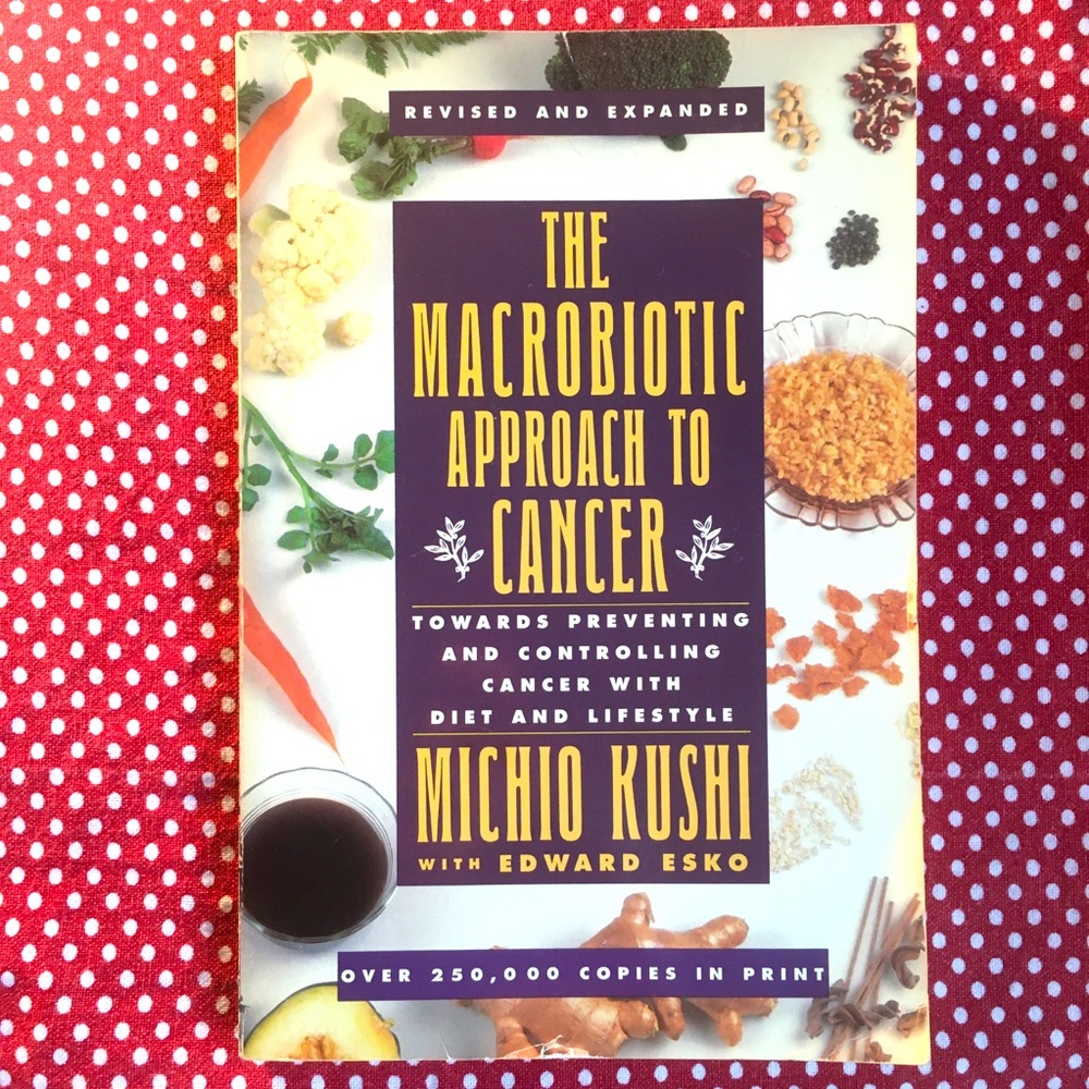 “The Macrobiotic Approach to Cancer” by Michio Kushi